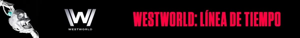 Westworld Línea de Tiempo